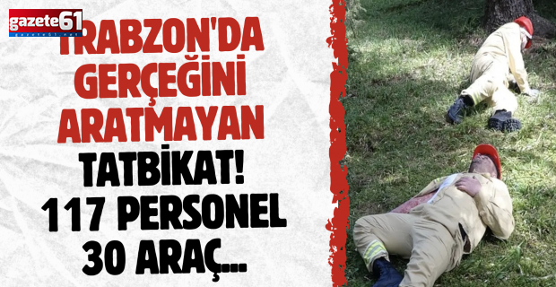 Trabzon'da gerçeğini aratmayan tatbikat! 117 personel 30 araç...