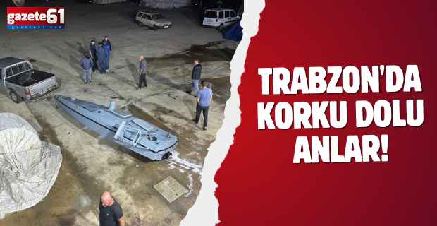 Trabzon'da korku dolu anlar!