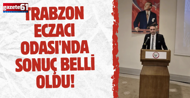 Trabzon Eczacı Odası'nda sonuç belli oldu!