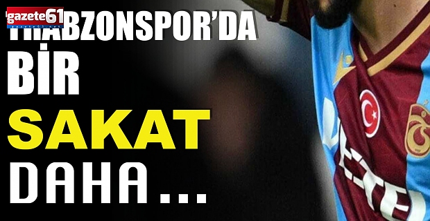 Trabzonspor'da Fenerbahçe maçı öncesi bir sakat daha!