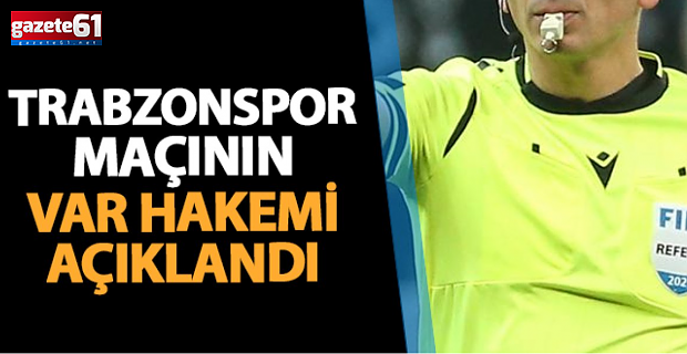 Trabzonspor maçının VAR hakemi açıklandı