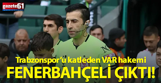 Trabzonspor'u katleden hakem Davut Dakul Çelik Fenerli çıktı!