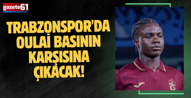 Trabzonspor'da Oulai basının karşısına çıkacak!