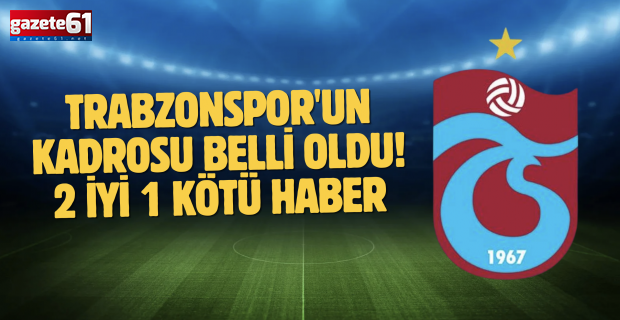 Trabzonspor'un kadrosu belli oldu!