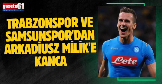 Trabzonspor ve Samsunspor'dan Arkadiusz Milik'e kanca