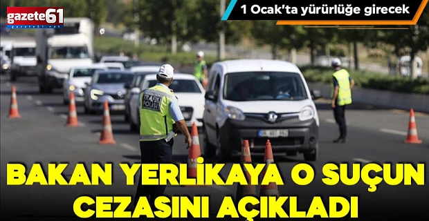 1 Ocak'ta yürürlüğe girecek: Bakan Yerlikaya, o suçun cezasını açıkladı!