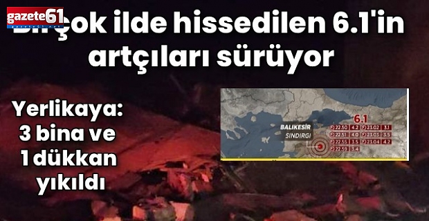 6,1 büyüklüğünde deprem meydana geldi..."3 bina ve 1 dükkan"