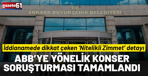 ABB'ye yönelik konser soruşturmasında yeni gelişme! İddianame hazırlandı