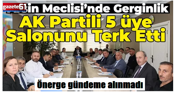 Arsin Meclisi’nde tansiyon yükseldi!