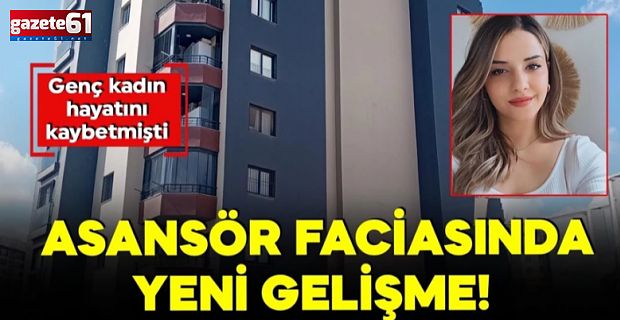 Asansör faciasında yeni gelişme! 1 kişi hayatını kaybetmişti
