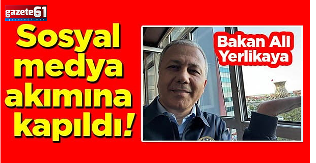 Bakan Ali Yerlikaya sosyal medya akımına kapıldı