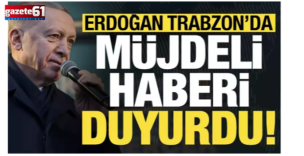 Başkan Erdoğan müjdeyi verdi! "Üçüncüsünü Trabzon'a yapacağız"