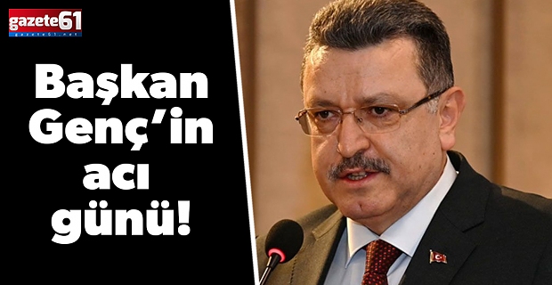 Başkan Genç’in acı günü!