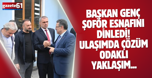 Başkan Genç Şoför esnafını dinledi! Ulaşımda çözüm odaklı yaklaşım...