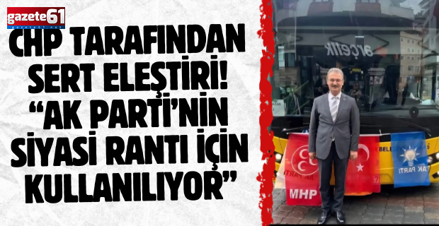 CHP tarafından sert eleştiri! “AK Parti’nin siyasi rantı için kullanılıyor”