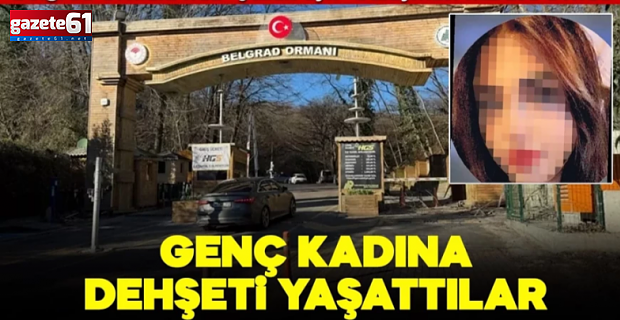 “Beni ormanda darp edip, videoya çekti"