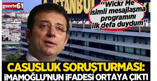 Ekrem İmamoğlu'nun ifadesi ortaya çıktı