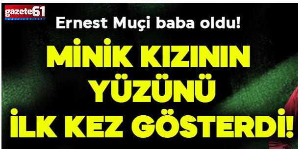  Ernest Muçi kızının yüzünü ilk kez gösterdi