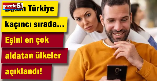 Eşini en çok aldatan ülkeler açıklandı! Bakın Türkiye kaçıncı sırada...