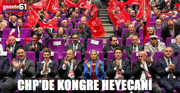 CHP Trabzon'da kongre heyecanı