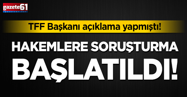 Hakemlerle ilgili açıklama! Soruşturma başlatıldı