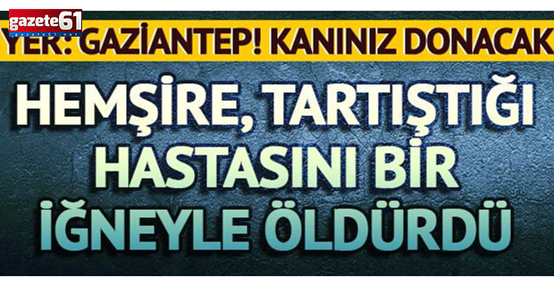 Hemşire, kendisiyle tartışan hastasını bir iğneyle öldürdü!