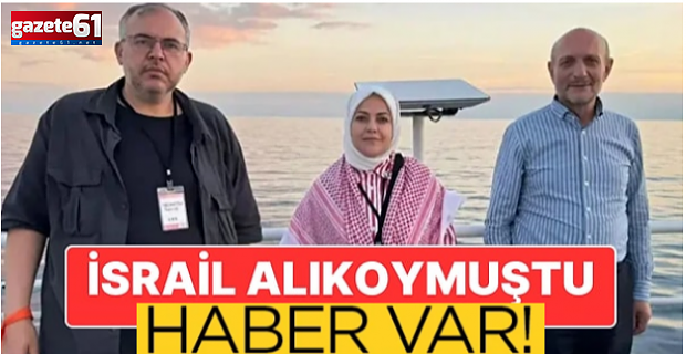 İsrail tarafından alıkonulan Trabzonlu Milletvekilinden sevindiren haber!