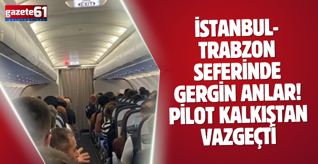 İstanbul-Trabzon seferinde gergin anlar! Pilot kalkıştan vazgeçti