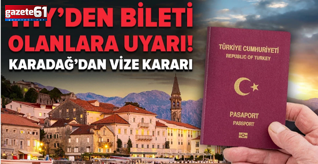 Karadağ'dan Türkiye'ye vize kararı: THY bileti olanları uyardı