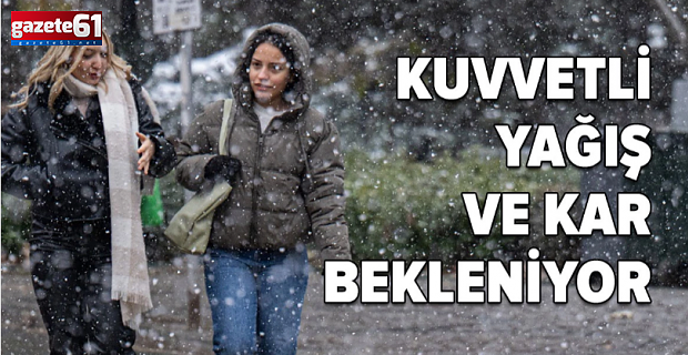 Kuvvetli yağış ve kar bekleniyor