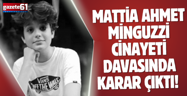 Mattia Ahmet Minguzzi cinayeti davasında karar çıktı! İşte canilere verilen ceza