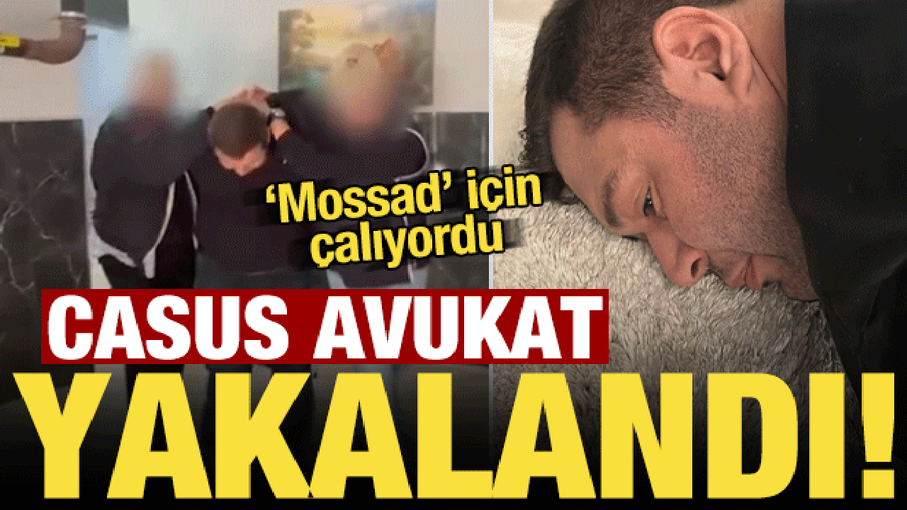 MOSSAD casusu avukata MİT operasyonu!