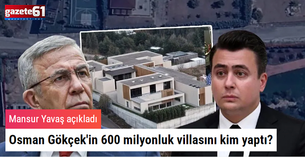 Osman Gökçek'in 600 milyonluk villasını kim yaptı?