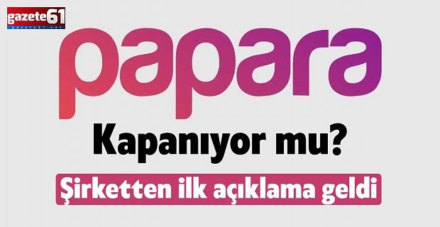Papara kapanıyor mu? Şirketten ilk açıklama geldi