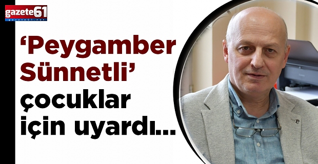 ‘Peygamber Sünnetli’ çocuklar için uyardı…