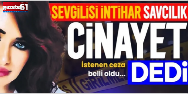 Sevgilisi intihar savcılık cinayet dedi