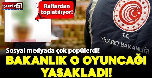 Sosyal medyada çok popülerdi! Ticaret Bakanlığı o oyuncağı yasakladı