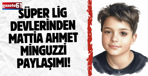 Süper Lig devlerinden Mattia Ahmet Minguzzi paylaşımı!