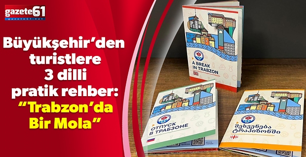 Trabzon Büyükşehir’den turistlere 3 dilli pratik rehber: “Trabzon’da Bir Mola”