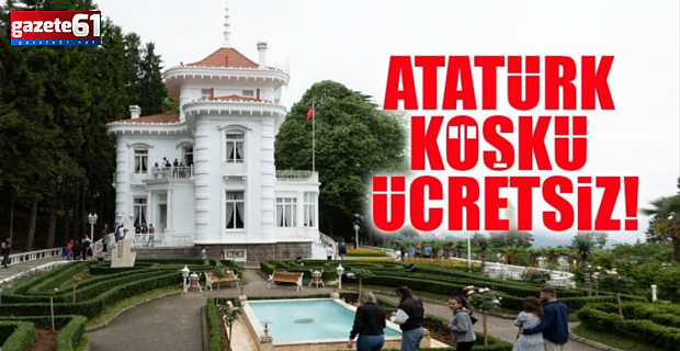 Trabzon'da Atatürk Köşkü ücretsiz olarak ziyarete açılacak