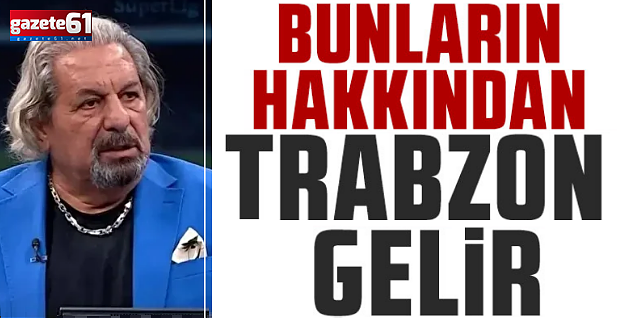 "Trabzon hem sahada hem masada bunların hakkından gelir”