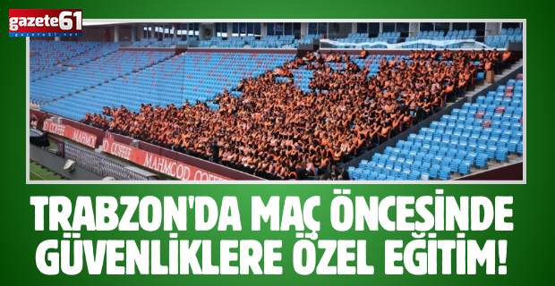 Trabzon'da maç öncesinde güvenliklere özel eğitim!