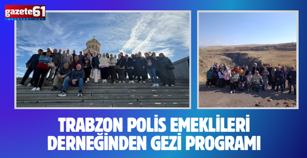 Trabzon Polis Emeklileri Derneği Batum, Tiflis, Kars ve Erzurum illerini kapsayan bir gezi programı organize etti.