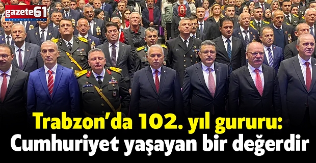 Trabzon’da 102. yıl gururu: Cumhuriyet yaşayan bir değerdir