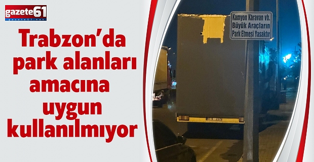 TRABZON’DA PARK ALANLARI AMACINA UYGUN KULLANILMIYOR