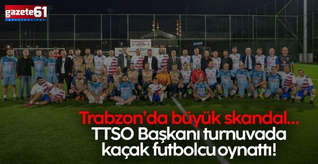 Trabzon’daki turnuvada kaçak futbolcuyu kim oynattı?