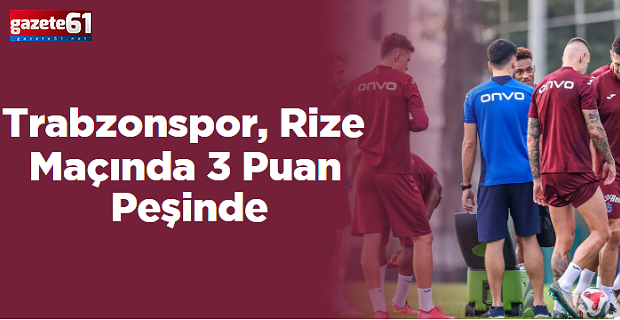 Trabzonspor, Rize'de a 3 Puan Peşinde