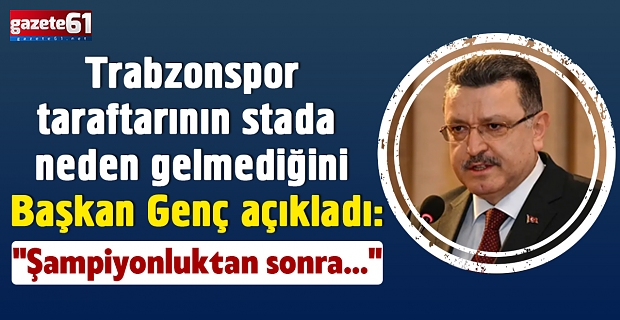 Trabzonspor taraftarının stada neden gelmediğini Başkan Genç açıkladı: "Şampiyonluktan sonra..."
