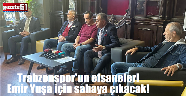 Trabzonspor'un efsaneleri Emir Yuşa için sahaya çıkacak!