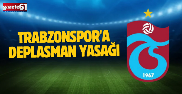 Trabzonspor'a deplasman yasağı